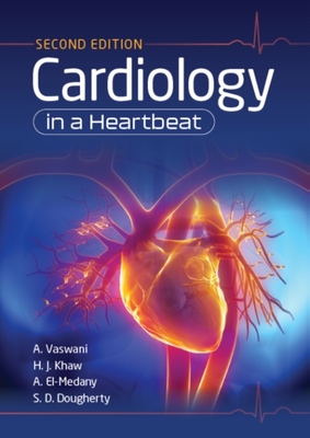 Cardiology in a Heartbeat, second edition - Vaswani, Amar, and Khaw, Hwan Juet, and El-Medany, Ahmed