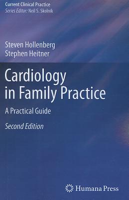 Cardiology in Family Practice: A Practical Guide - Hollenberg, Steven M, and Heitner, Stephen