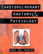 Cardiopulmonary Anatomy and Physiology: Essentials for Respiratory Care - Des Jardins, Terry, Med, Rrt, and Dekornfeld, Thomas J (Foreword by)