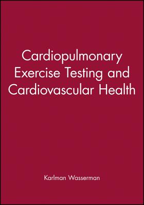 Cardiopulmonary Exercise Testing and Cardiovascular Health - Wasserman, Karlman (Editor)