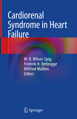 Cardiorenal Syndrome in Heart Failure - Tang, W H Wilson (Editor), and Verbrugge, Frederik H (Editor), and Mullens, Wilfried (Editor)