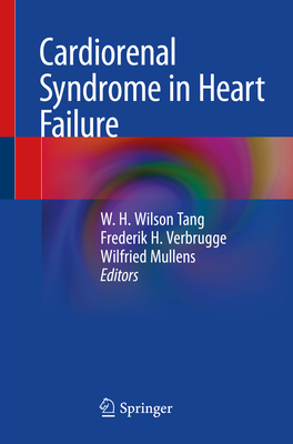 Cardiorenal Syndrome in Heart Failure - Tang, W H Wilson (Editor), and Verbrugge, Frederik H (Editor), and Mullens, Wilfried (Editor)