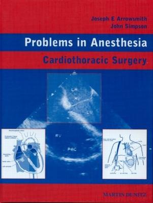 Cardiothoracic Surgery: Problems in Anesthesia - Arrowsmith, Joseph E., and Simpson, John