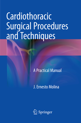 Cardiothoracic Surgical Procedures and Techniques: A Practical Manual - Molina, J Ernesto