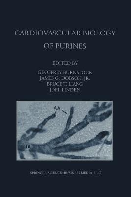 Cardiovascular Biology of Purines - Burnstock, Geoffrey (Editor), and Dobson Jr., James G. (Editor), and Liang, Bruce T. (Editor)
