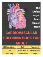 Cardiovascular Coloring Book for Adult - 40 Illustrations, Flashcards, Word Search, Crosswords, Quiz, Test, Matching, Terms Table and Bingo: Anatomy of the Heart Coloring for Medical Students, The Easiest Way to Learn Human Heart