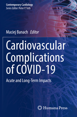 Cardiovascular Complications of COVID-19: Acute and Long-Term Impacts - Banach, Maciej (Editor)