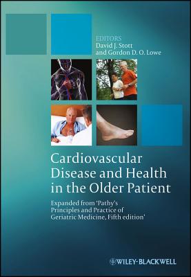 Cardiovascular Disease and Health in the Older Patient: Expanded from 'Pathy's Principles and Practice of Geriatric Medicine, Fifth Edition' - Stott, David J. (Editor), and Lowe, Gordon D. O. (Editor)