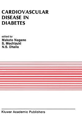 Cardiovascular Disease in Diabetes: Proceedings of the Symposium on the Diabetic Heart Sponsored by the Council of Cardiac Metabolism of the International Society and Federation of Cardiology and Held in Tokyo, Japan, October 1989 - Nagano, Makoto (Editor), and Mochizuki, Seibu (Editor), and Dhalla, Naranjan S (Editor)