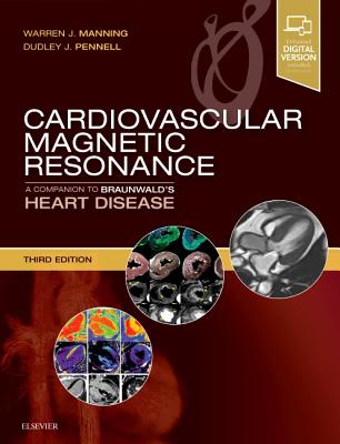 Cardiovascular Magnetic Resonance: A Companion to Braunwald's Heart Disease - Manning, Warren J, MD, and Pennell, Dudley J, MD, Frcp, Facc