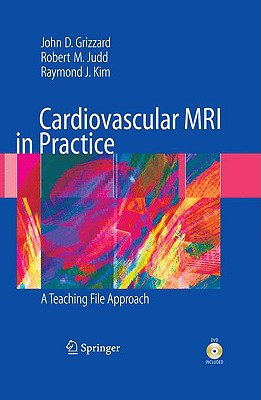 Cardiovascular MRI in Practice: A Teaching File Approach - Grizzard, John, and Judd, Robert, and Kim, Raymond