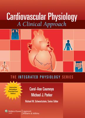 Cardiovascular Physiology: A Clinical Approach - Courneya, Carol-Ann, and Parker, Michael J, and Schwartzstein, Richard M, MD