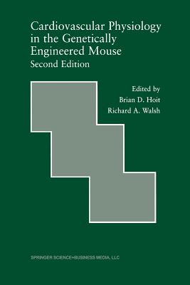 Cardiovascular Physiology in the Genetically Engineered Mouse - Hoit, Brian D (Editor), and Walsh, Richard A (Editor)
