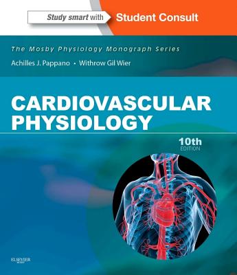 Cardiovascular Physiology: Mosby Physiology Monograph Series (with Student Consult Online Access) - Pappano, Achilles J, PhD, and Wier, Withrow Gil, PhD