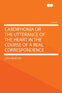 Cardiphonia or the Utterance of the Heart in the Course of a Real Correspondence