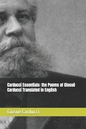 Carducci Essentials: the Poems of Giosu Carducci Translated in English