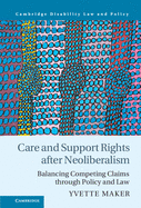 Care and Support Rights After Neoliberalism: Balancing Competing Claims Through Policy and Law