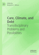 Care, Climate, and Debt: Transdisciplinary Problems and Possibilities