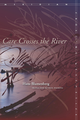 Care Crosses the River - Blumenberg, Hans, and Fleming, Paul (Translated by)