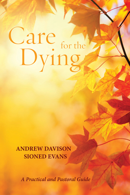 Care for the Dying - Davison, Andrew, and Evans, Sioned, Dr.