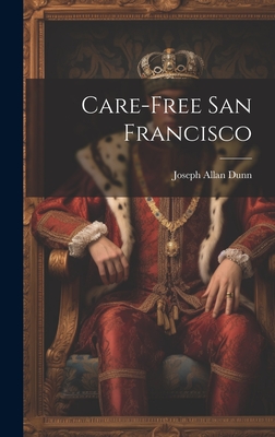 Care-Free San Francisco - Dunn, Joseph Allan