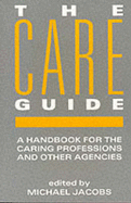 Care Guide: A Handbook for the Caring Professions and Other Agencies - Jacobs, Michael, Mr. (Editor), and Jacobs, Michael