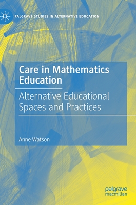 Care in Mathematics Education: Alternative Educational Spaces and Practices - Watson, Anne