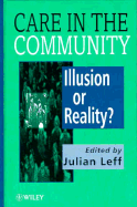 Care in the Community: Illusion or Reality - Leff, Julian, Professor (Editor)