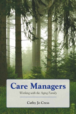 Care Managers: Working with the Aging Family: Working with the Aging Family - Cress, Cathy Jo