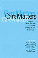 Care Matters: Concepts, Practice and Research in Health and Social Care - Brechin, Ann, Ms. (Editor), and Walmsley, Jan (Editor), and Samson Katz, Jeanne, Dr. (Editor)