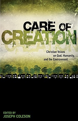 Care of Creation: Christian Voices on God, Humanity, and the Environment - Coleson, Joseph (Editor)