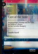 Care of the State: Relationships, Kinship and the State in Children's Homes in Late Socialist Hungary