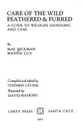 Care of the Wild Feathered & Furred: A Guide to Wildlife Handling and Care, - Hickman, Mae, and Levine, Stephen, and Guy, Maxine