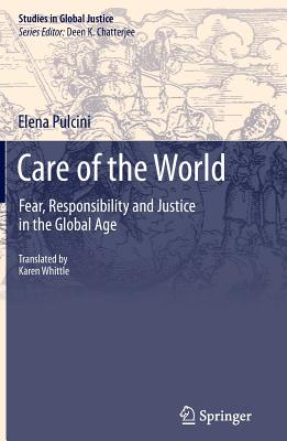 Care of the World: Fear, Responsibility and Justice in the Global Age - Pulcini, Elena, and Whittle, Karen (Translated by)
