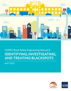 CAREC Road Safety Engineering Manual 6: Identifying, Investigating, and Treating Blackspots