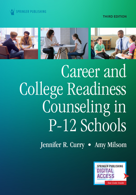 Career and College Readiness Counseling in P-12 Schools, Third Edition - Curry, Jennifer, PhD, and Milsom, Amy, Ded, Ncc