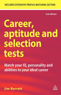Career Aptitude and Selection Tests: Match Your IQ Personality and Abilities to Your Ideal Career