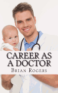 Career as a Doctor: What They Do, How to Become One, and What the Future Holds!