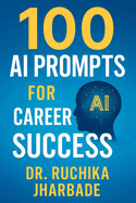 Career Catalyst: 100 AI Prompts to Fast-Track Your Professional Success: Master Intelligent Workflows, Build Your Brand, and Lead in the AI Era
