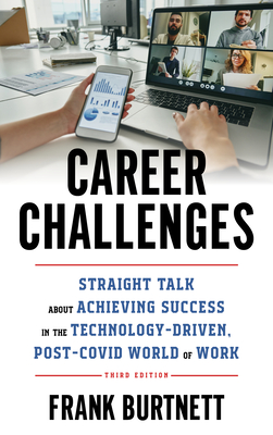 Career Challenges: Straight Talk about Achieving Success in the Technology-Driven, Post-Covid World of Work - Burtnett, Frank