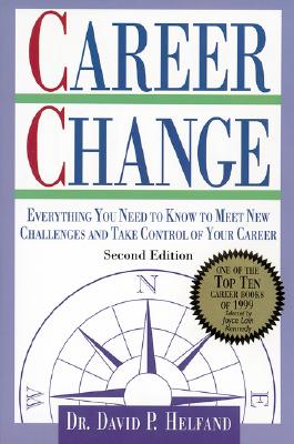 Career Change: Everything You Need to Know to Meet New Challenges and Take Control of Your Career - Helfand, David P