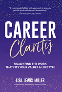 Career Clarity: Finally Find the Work That Fits Your Values and Your Lifestyle