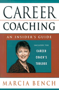 Career Coaching: An Insider's Guide - Bench, Marcia