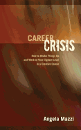 Career Crisis: How to Shake Things Up and Work at Your Highest Level in a Creative Career