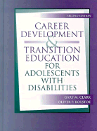 Career Development and Transition Education for Adolescnts with Disabilities - Clark, Gary M, and Kolstoe, Oliver P