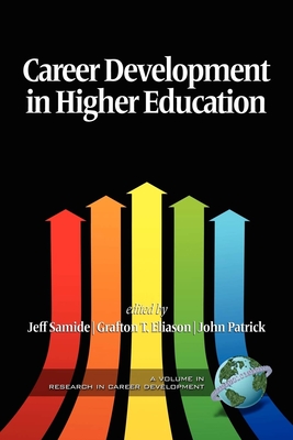 Career Development in Higher Education - Samide, Jeff (Editor), and Eliason, Grafton T. (Editor), and Patrick, John (Editor)