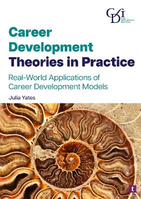 Career Development Theories in Practice: Real-World Applications of Career Development Models - Yates, Julia