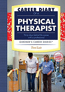 Career Diary of a Physical Therapist: Thirty Days Behind the Scenes with a Professional - Lais, Toni M
