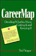 Career Map: Deciding What You Want, Getting it and Keeping it - Yeager, Neil M.