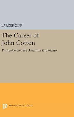 Career of John Cotton: Puritanism and the American Experience - Ziff, Larzer